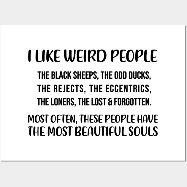 I like weird people. The black sheep, the odd ducks Quote Wall Art by alltheprints